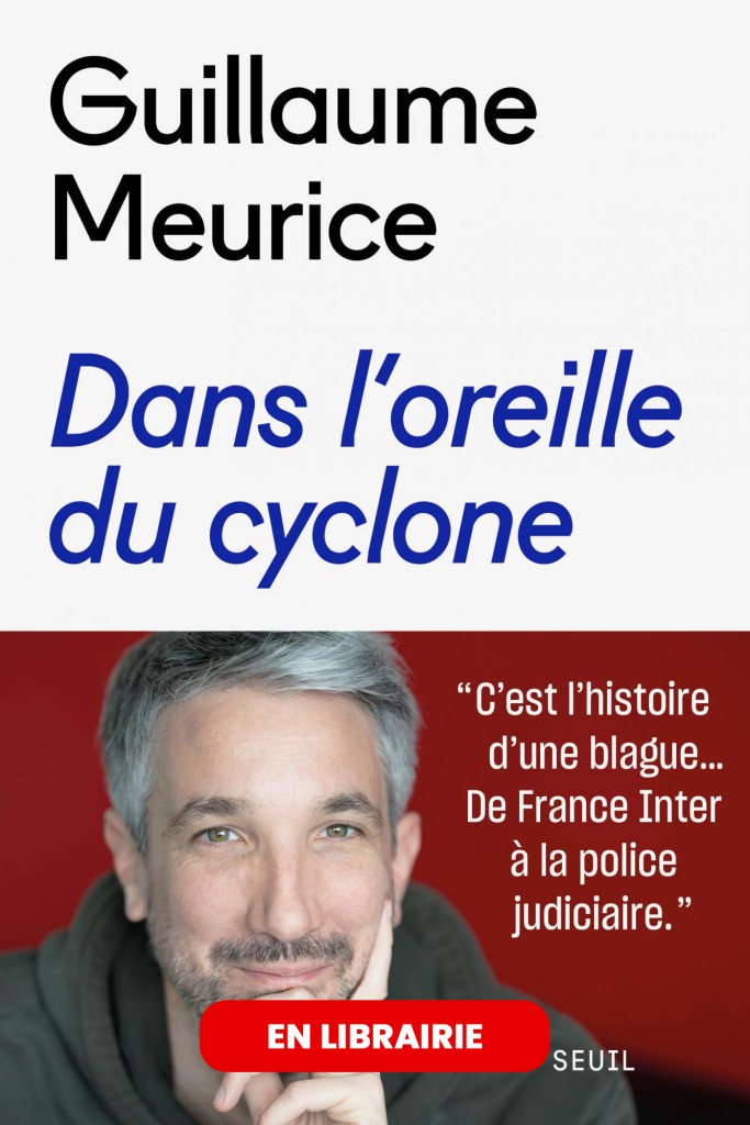 DANS L'OREILLE DU CYCLONE Guillaume Meurice